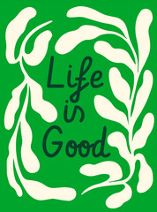 Naklejka premium Hand-drawn leafy shapes surround the phrase Life is Good in a bold handwritten font on a green background, expressing a positive lifestyle concept. Vector illustration