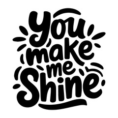 You Make Me Shine.
