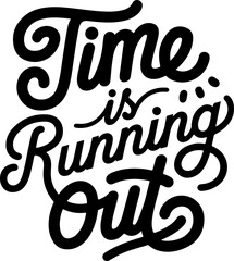 Time is Running Out.