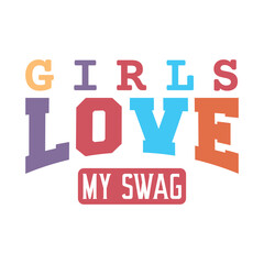 GIRLS Love MY SWAG