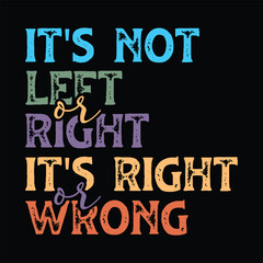 It's Not Left or Right It's Right or Wrong