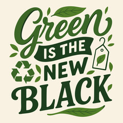 Green Is the New Black - Stylish Hand Lettering for Sustainable Fashion and Earth Day