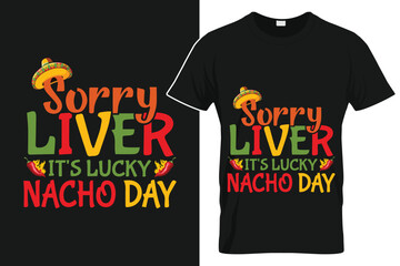 Sorry Liver It's Lucky Nacho Day T-Shirt
