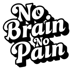 No brain, no pain. Funny quote vector