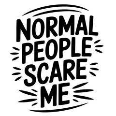 Normal people scare me. Funny quote vector