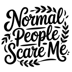 Obraz premium Normal people scare me. Funny quote vector
