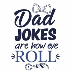 Dad Jokes Are How Eye Roll Fathers Day Vector Graphic Design