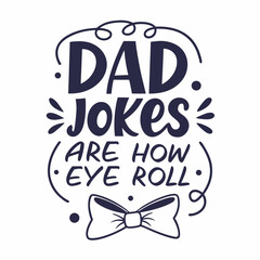 Dad Jokes Are How Eye Roll Fathers Day Typography Design