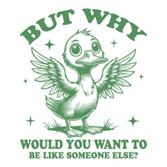 Obraz premium But Why Would You Want To Be Like Someone Else Duck T-shirt Vector, Funny Animal Vintage Design Sublimation, Trendy Duck Quote Typography 