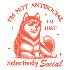 im not antisocial im just selectively social - Funny dog t-shirt design sublimation, Vintage animal t-shirt design, animal sayings typography shirt
