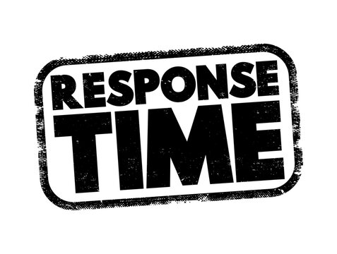 Response Time - amount of time it takes for react or provide a response to an request or event, text concept stamp