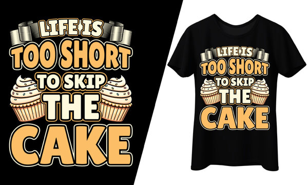 Life Is Too Short to Skip the Cake Cupcake T-Shirt Design.