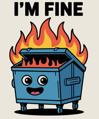 It's Fine I'm Fine Everything is Fine Dumpster On Fire