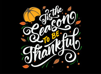 Tis the season to be thankful lettering vector graphic illustration