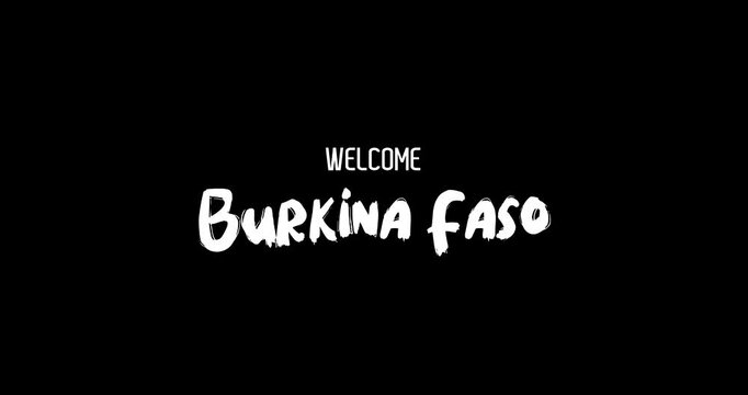 Welcome Burkina Faso Country Name In Bold Text Typography Animation Effect of Grunge Transition on Black Background