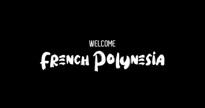 Welcome French Polynesia Country Name In Bold Text Typography Animation Effect of Grunge Transition on Black Background