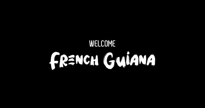 Welcome French Guiana Country Name In Bold Text Typography Animation Effect of Grunge Transition on Black Background