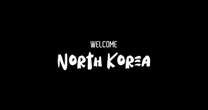 Welcome North Korea. Country Name In Bold Text Typography Animation Effect of Grunge Transition on Black Background