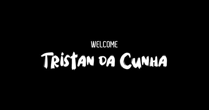 Welcome Tristan da Cunha Country Name In Bold Text Typography Animation Effect of Grunge Transition on Black Background