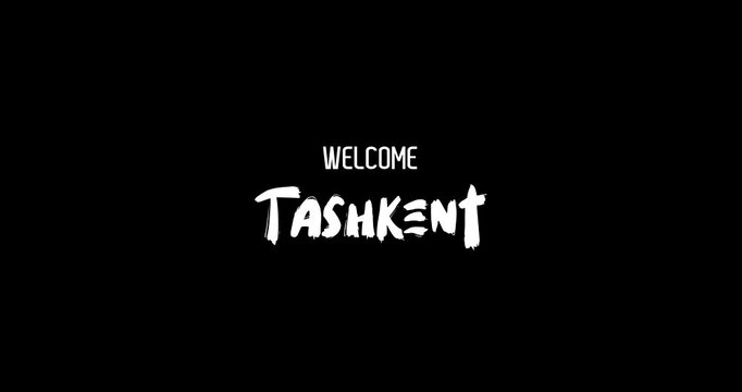 Welcome Tashkent Capital City Name In Bold Text Typography Animation Effect of Grunge Transition on Black Background