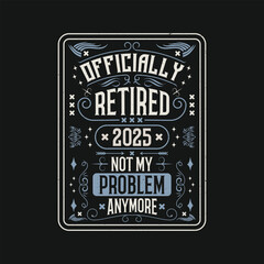 Funny Retirement Quotes Vintage T Shirt Design Officially Retired 2025 Not My Problem Anymore