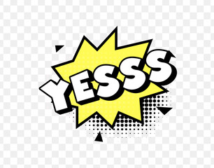 Yesss Comic Shout Text In Yellow Explosion Bubble With Halftone Shadow And Black Spikes On Transparent Background. Pop Art Reaction Of Excitement. Vector Illustration