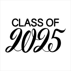 Class of 2025 typography design. Stylized inscription with 2025 year. Hand drawn calligraphy lettering inscription. For graduation card, gift, craft, school design, t shirt, mug. Vector illustration.