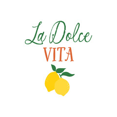La Dolce Vita quote. Lemonade vector illustration. Citrus beverage, cold lemonade. Summer refreshing lemon drink. Lemons and inscription on a white background.