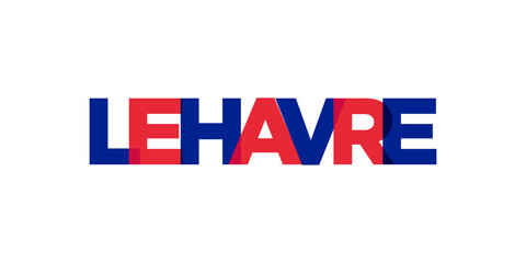 Le Havre in the France emblem. The design features a geometric style, vector illustration with bold typography in a modern font. The graphic slogan lettering.