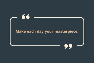 Make each day your masterpiece