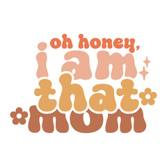 Oh Honey I Am That Mom, Mama, Mom, Funny Quote, Mom Life, Mom Life, Mom Sayings, Shirt Designs for Mom,Silhouette Sublimation Monogram Logo Sign Icon Template Wall Art Home Decor Print