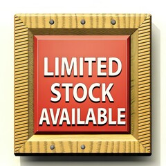 A bright red sign framed in wood, indicating that items are in limited stock, attracting attention for urgency and scarcity.
