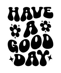 Have a good day Groovy SVG, Bundle, hippie svg, aesthetic svg, inspirational svg, motivational svg, trendy svg, retro svg, svg files wavy text
