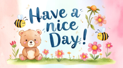 Obraz premium Watercolor illustration of a cute bear surrounded by bees and flowers with 'Have a Nice Day' text on a greeting card
