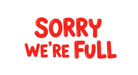 Bright announcement graphic stating 'Sorry We're Full' in playful typography