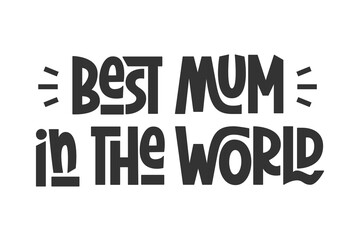 Best Mum in the World Phrase. Vector Hand Lettering for International Mothers Day.