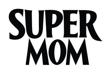 Bold black "Super Mom" text in strong stylized lettering. Ideal for Mother's Day t-shirts, cards, mugs, posters, and empowering mom-themed print-on-demand products.