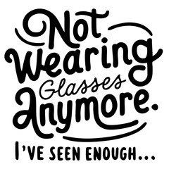 Not wearing glasses anymore, I've seen enough. Funny quote vector