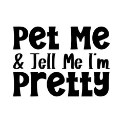 Pet Me And Tell Me I'm Pretty SVG