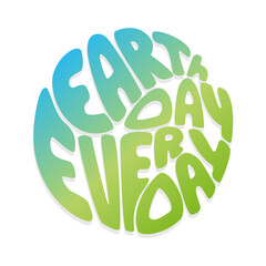 Naklejka premium Earth Day Every Day lettering , minimalism, gradient blue green round hand drawn illustration.
