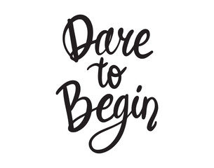 Dare to begin handwritten doodle lettering phrase or quote. Dare to begin message saying text. Hand drawn print clipart.