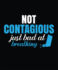 Not contagious just bad at breathing graphic design