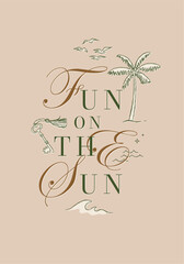 Summer poster lettering fun on the sun with seagulls palm tree key and waves drawing on brown background