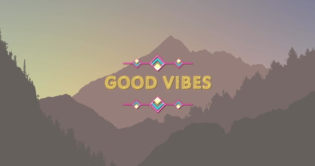 Naklejka premium Image of the words good vibes in yellow with graphic elements over forest mountains at sunset