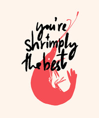 You are the best, shrimp pun funny quote poster, vector hand lettering inscription for cafe and seafood restaurant