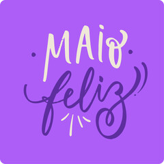 Maio feliz. Happy may in brazilian portuguese. Modern hand Lettering. vector.