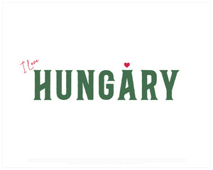 Fototapeta premium I love Hungary, I love Hungary typographic design with flag typography and heart on white background, Vector design of I love Hungary, Hungary National Day Design