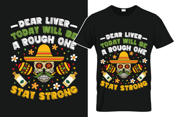 Dear Liver Today Will Be A Rough One Stay Strong Cinco de Mayo TShirt