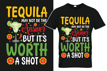 Tequila May Not Be the Answer But It's Worth a Shot Funny TShirt