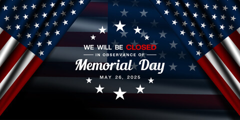 We Will Be Closed in Observance of Memorial Day. American flag and more. Great for posters, banners, social media and more. Black background.
